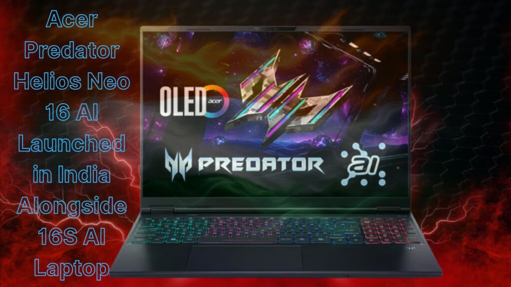 Acer Predator Helios Neo 16 AI Laptops Launch in India: Specs 